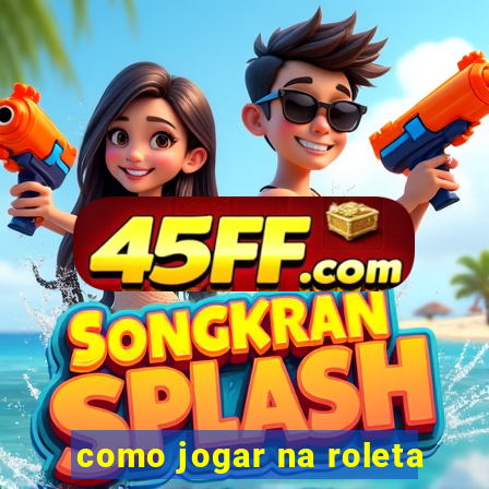 como jogar na roleta